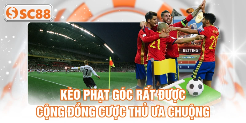 Kèo phạt góc rất được cộng đồng cược thủ ưa chuộng